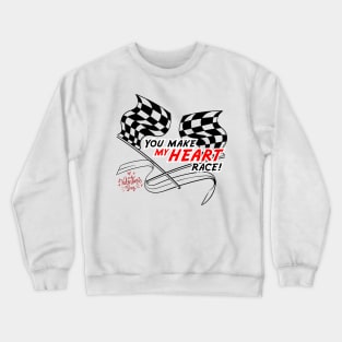 You Make My Heart Race Crewneck Sweatshirt
